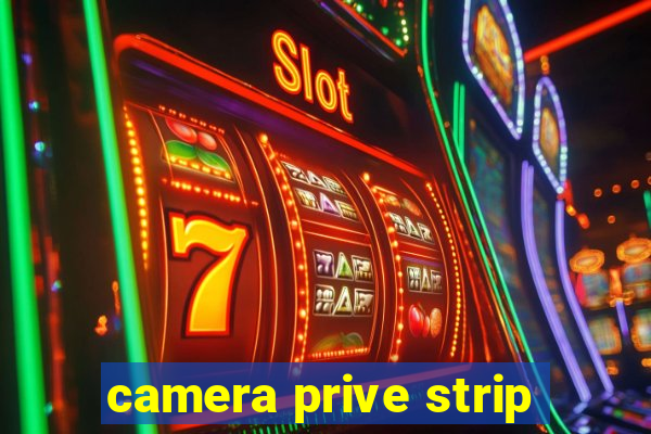 camera prive strip